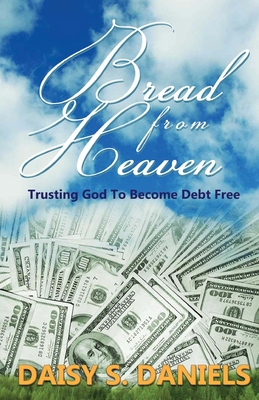 Bread From Heaven: Trusting God To Become Debt ... 0991400232 Book Cover