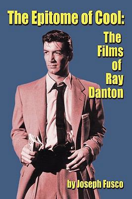 The Epitome of Cool: The Films of Ray Danton 1593935145 Book Cover