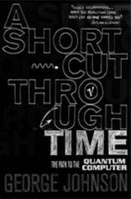 A Shortcut Through Time: The Path to a Quantum ... 0099452170 Book Cover