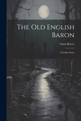 The Old English Baron: A Gothic Story 102120238X Book Cover
