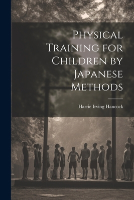 Physical Training for Children by Japanese Methods 102209999X Book Cover