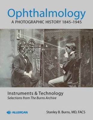 Hardcover Ophthalmology: a Photographic History, 1845-1945 : Instruments & Technology, Selections from the Burns Archive Book