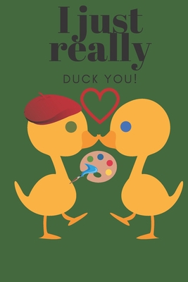 I Just Really Duck You!: Artist - Sweetest Day,... 1697219403 Book Cover