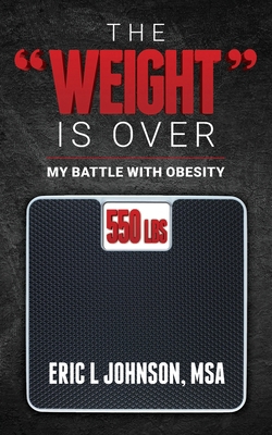 The "Weight" Is Over: My Battle with Obesity B0BQ99KDBL Book Cover