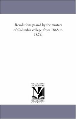 Resolutions Passed by the Trustees of Columbia ... 1425508359 Book Cover