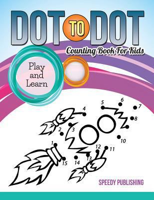 Dot To Dot Counting Book For Kids: Play and Learn 1681452170 Book Cover