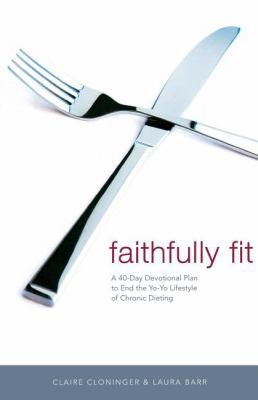 Faithfully Fit: A 40-Day Devotional Plan to End... B001QTVKTE Book Cover