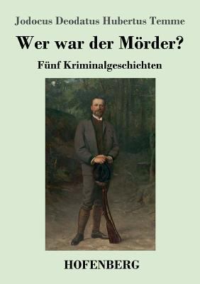 Wer war der Mörder?: Fünf Kriminalgeschichten [German] 3743725533 Book Cover