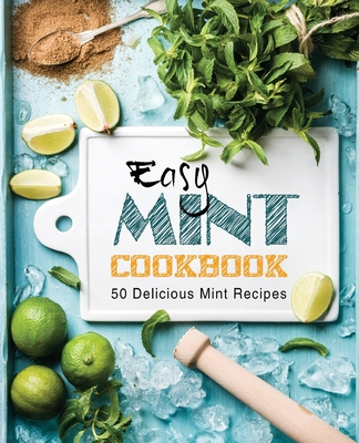 Easy Mint Cookbook: 50 Delicious Mint Recipes (... 1670047520 Book Cover