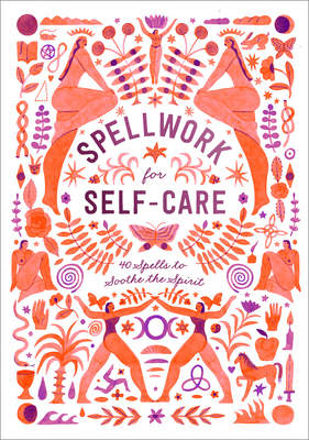 Spellwork for Self-Care: 40 Spells to Soothe th... 1984822896 Book Cover
