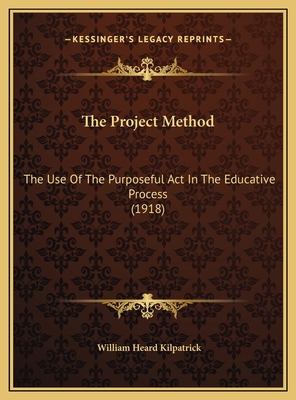 The Project Method: The Use Of The Purposeful A... 1169410480 Book Cover