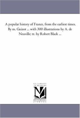 A Popular History of France, from the Earliest ... 1425557244 Book Cover