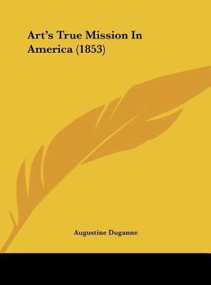 Art's True Mission in America (1853) 116176934X Book Cover