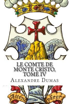Le Comte de Monte Cristo, Tome IV (French Edition) [French] 1496027086 Book Cover