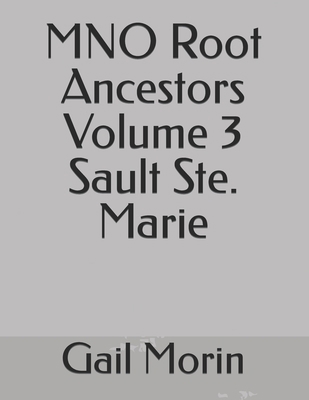 MNO Root Ancestors Volume 3 Sault Ste. Marie            Book Cover