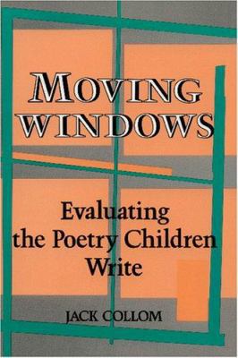 Moving Windows: Evaluating the Poetry Children ... 0915924552 Book Cover