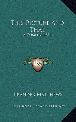 This Picture And That: A Comedy (1894) 1168992761 Book Cover