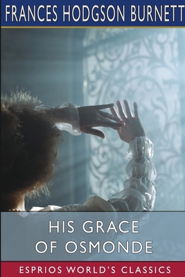 His Grace of Osmonde (Esprios Classics) B09TZM81GH Book Cover