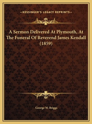 A Sermon Delivered At Plymouth, At The Funeral ... 1169591515 Book Cover