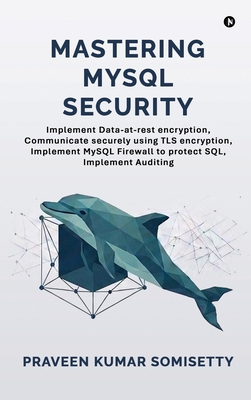 Mastering MySQL Security: Implement Data-at-res... B0H367GM42 Book Cover