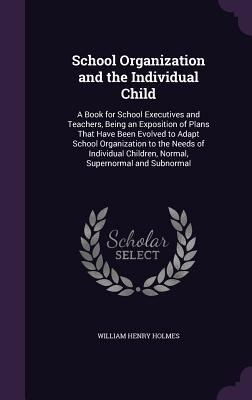 School Organization and the Individual Child: A... 1359572589 Book Cover