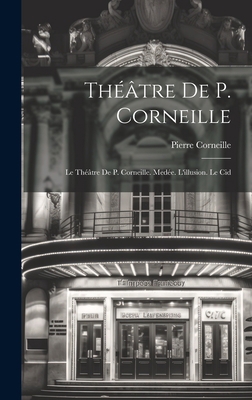 Théâtre De P. Corneille: Le Théâtre De P. Corne... [French] 1021101842 Book Cover