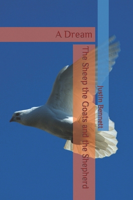 The Sheep, the Goats and the Shepherd: A Dream B0CT8C4G5J Book Cover