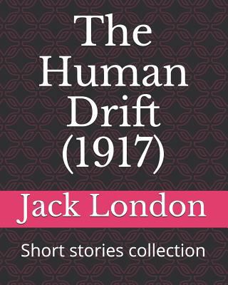 The Human Drift (1917): Short Stories Collection 1728602556 Book Cover