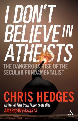 I Don't Believe in Atheists. Chris Hedges 184706289X Book Cover