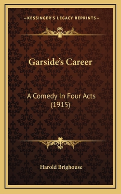 Garside's Career: A Comedy In Four Acts (1915) 1169021425 Book Cover