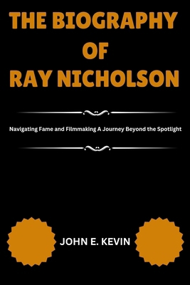 The Biography of Ray Nicholson: Navigating Fame...            Book Cover