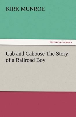 Cab and Caboose the Story of a Railroad Boy 3847239570 Book Cover