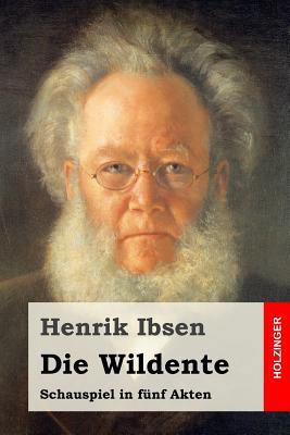 Die Wildente: Schauspiel in fünf Akten [German] 152362602X Book Cover