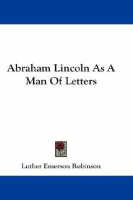 Abraham Lincoln As A Man Of Letters 0548230536 Book Cover