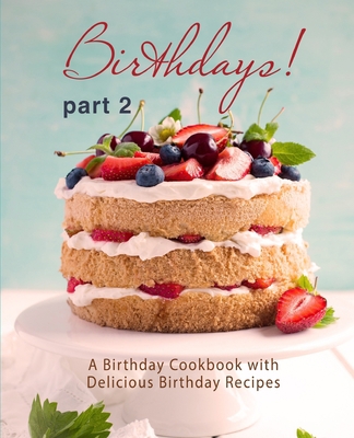 Birthdays!: A Birthday Cookbook with Delicious ... 1979147027 Book Cover