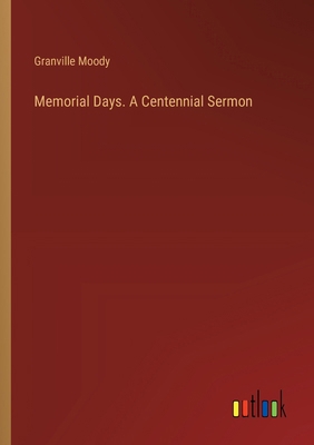 Memorial Days. A Centennial Sermon 3385381533 Book Cover