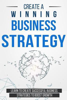 Create a Winning Business Strategy: Learn to cr... 1983098507 Book Cover