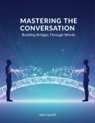 Mastering The Conversation: Building Bridges Th... B0G46SDNFT Book Cover