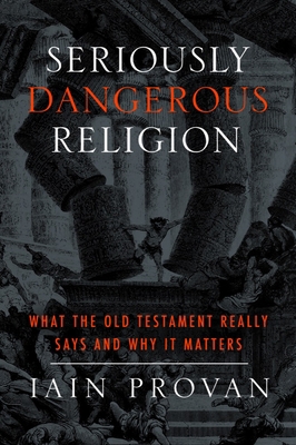 Seriously Dangerous Religion: What the Old Test... 1481300237 Book Cover