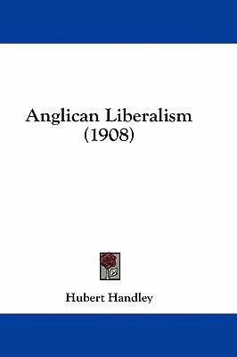 Anglican Liberalism (1908) 1436777984 Book Cover