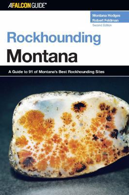 Rockhounding Montana: A Guide To 91 Of Montana'... 0762736828 Book Cover