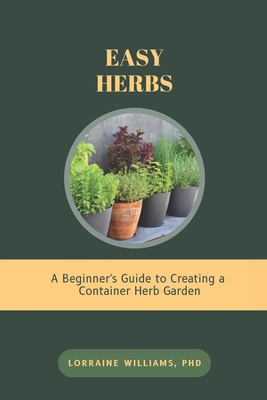 Easy Herbs: A Beginner's Guide to Creating a Co... B0DNR73NTH Book Cover
