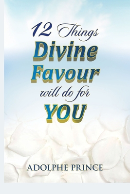 12 Things Divine Favour Will Do for You B0C63P69BB Book Cover