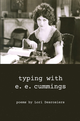 typing with e.e. cummings: poems by lori desros... 1941783600 Book Cover