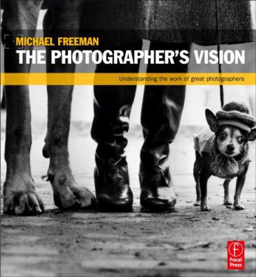 The Photographer's Vision: Understanding and Ap... 0240815181 Book Cover