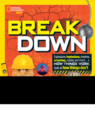 Break Down: Explosions, Implosions, Crashes, Cr... 1426373066 Book Cover