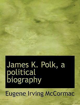 James K. Polk, a Political Biography 1113780568 Book Cover