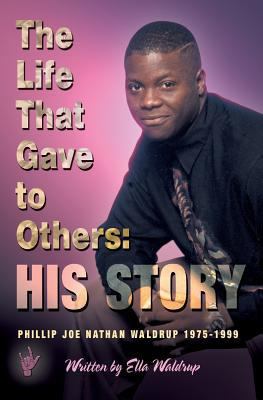 The Life That Gave to Others: His Story: Philli... 1460007905 Book Cover