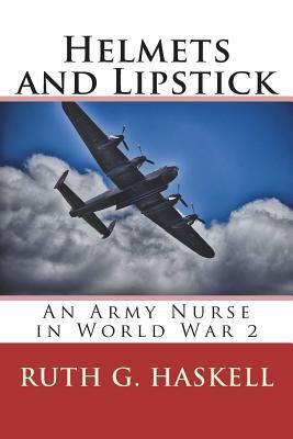 Helmets and Lipstick: An Army Nurse in World Wa... 1985703947 Book Cover