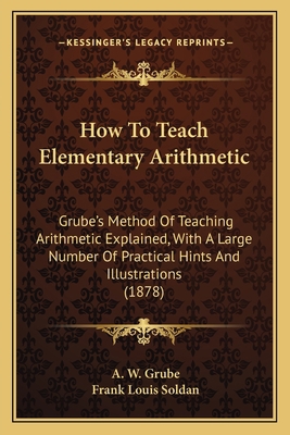 How To Teach Elementary Arithmetic: Grube's Met... 1165368684 Book Cover